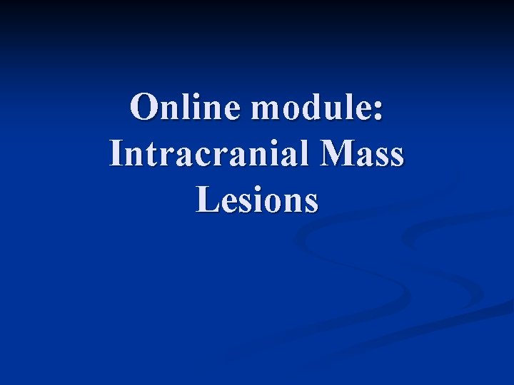 Online module: Intracranial Mass Lesions 