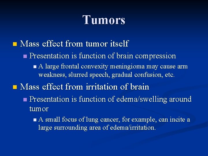 Tumors n Mass effect from tumor itself n Presentation is function of brain compression