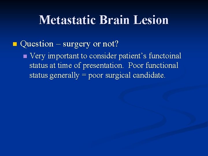 Metastatic Brain Lesion n Question – surgery or not? n Very important to consider