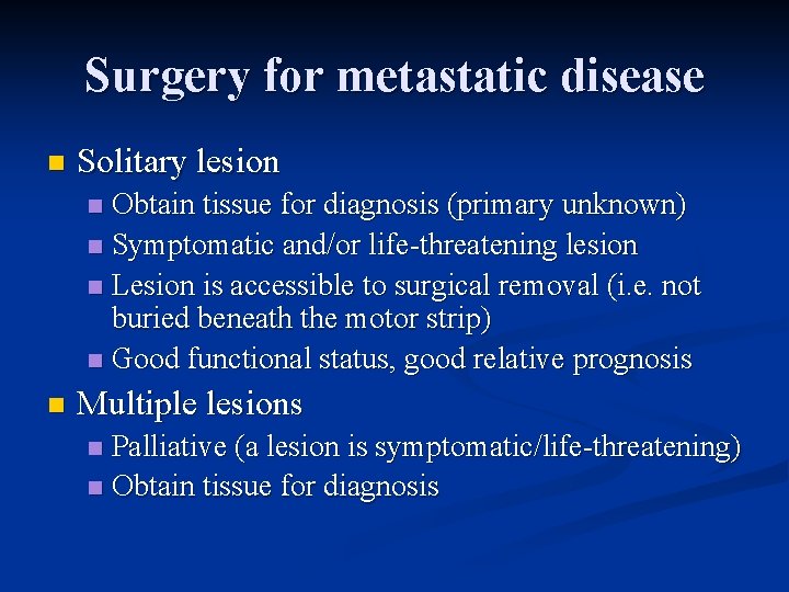 Surgery for metastatic disease n Solitary lesion Obtain tissue for diagnosis (primary unknown) n