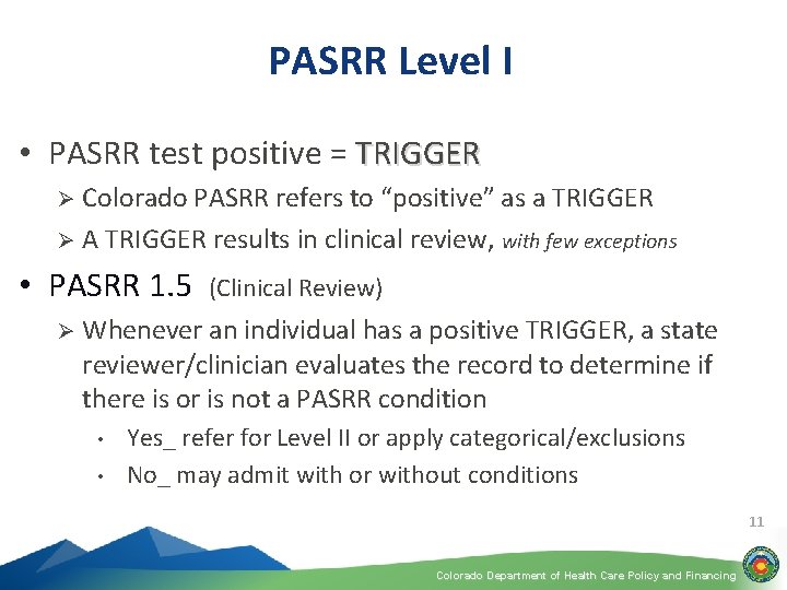 PASRR Level I • PASRR test positive = TRIGGER Colorado PASRR refers to “positive”