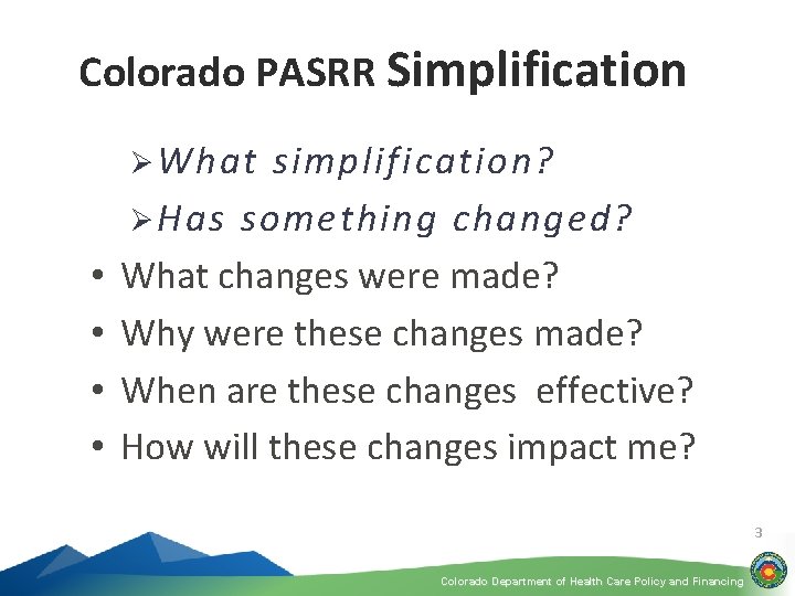 Colorado PASRR Simplification Ø What • • simplification? Ø Has something changed? What changes