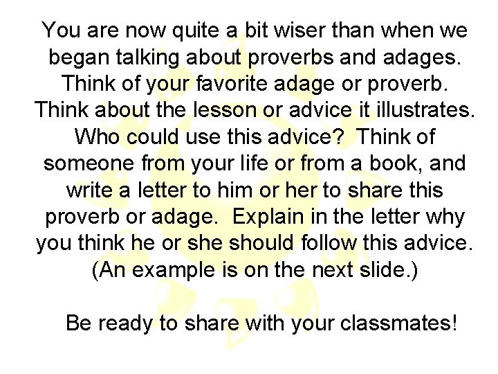 You are now quite a bit wiser than when we began talking about proverbs