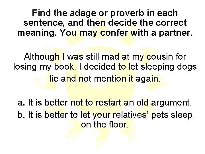 Find the adage or proverb in each sentence, and then decide the correct meaning.