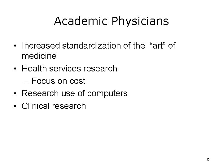 Academic Physicians • Increased standardization of the “art” of medicine • Health services research