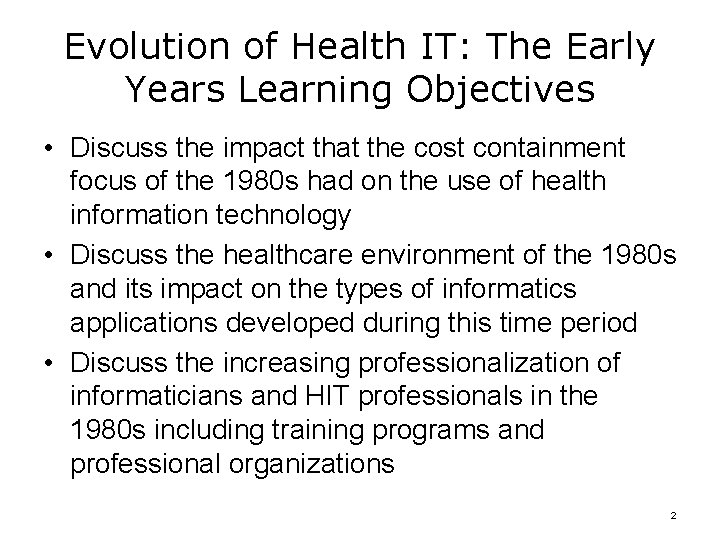 Evolution of Health IT: The Early Years Learning Objectives • Discuss the impact that