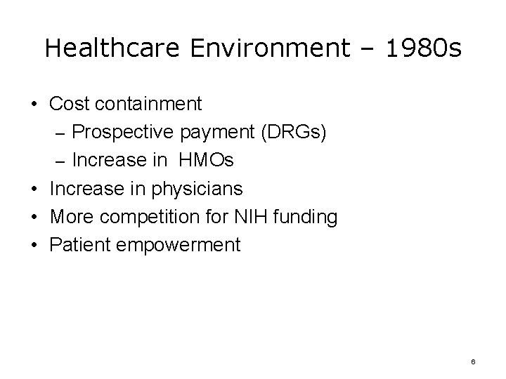 Healthcare Environment – 1980 s • Cost containment – Prospective payment (DRGs) – Increase