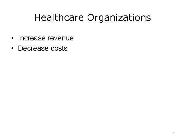 Healthcare Organizations • Increase revenue • Decrease costs 7 