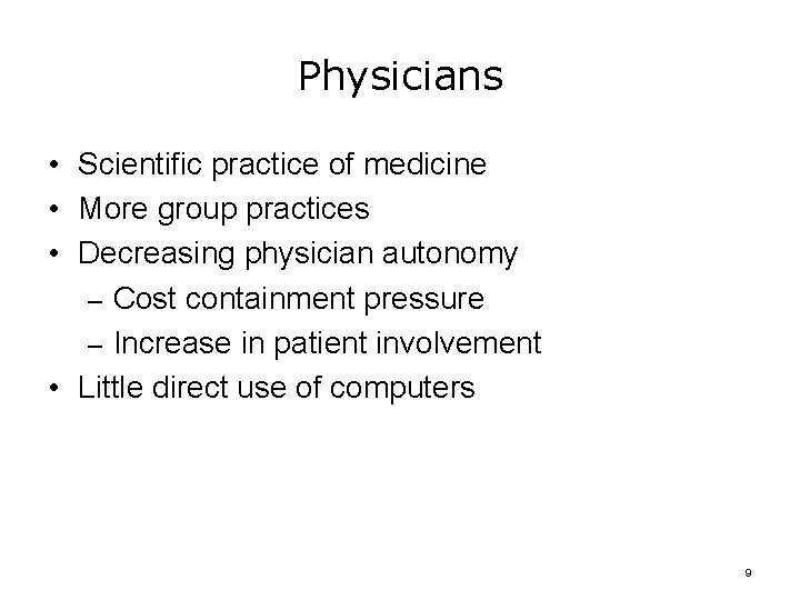 Physicians • Scientific practice of medicine • More group practices • Decreasing physician autonomy