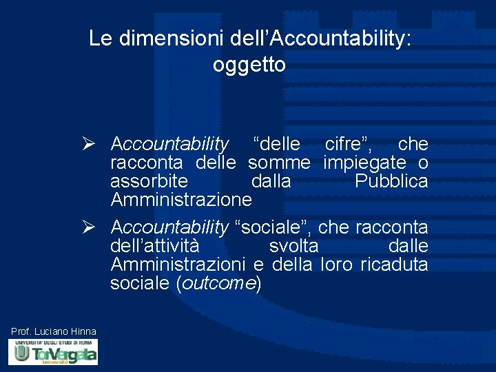 Le dimensioni dell’Accountability: oggetto Ø Accountability “delle cifre”, che racconta delle somme impiegate o