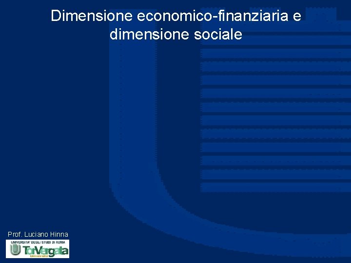 Dimensione economico-finanziaria e dimensione sociale Prof. Luciano Hinna 