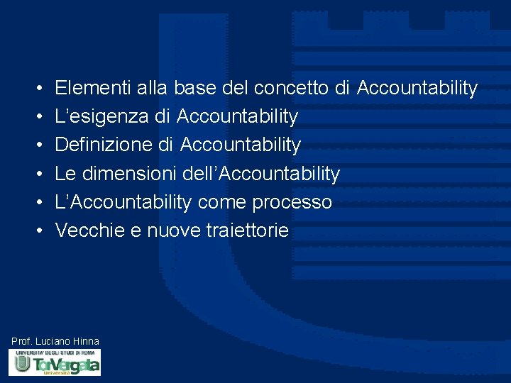  • • • Elementi alla base del concetto di Accountability L’esigenza di Accountability