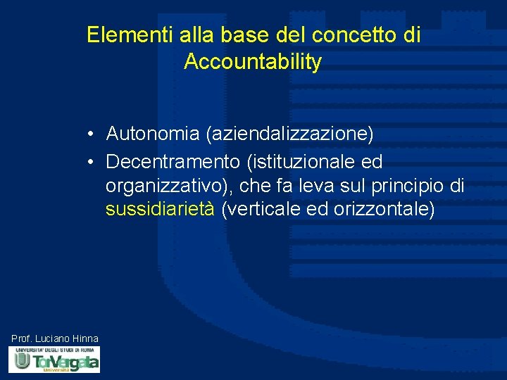 Elementi alla base del concetto di Accountability • Autonomia (aziendalizzazione) • Decentramento (istituzionale ed