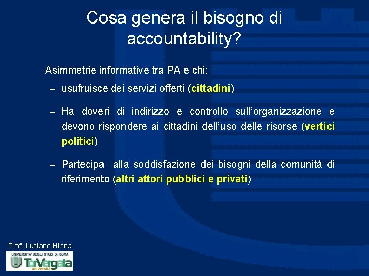 Cosa genera il bisogno di accountability? Asimmetrie informative tra PA e chi: – usufruisce