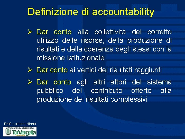 Definizione di accountability Ø Dar conto alla collettività del corretto utilizzo delle risorse, della