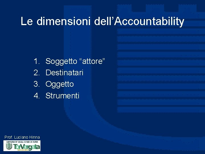 Le dimensioni dell’Accountability 1. 2. 3. 4. Prof. Luciano Hinna Soggetto “attore” Destinatari Oggetto