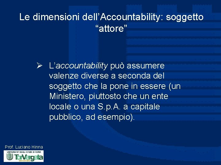 Le dimensioni dell’Accountability: soggetto “attore” Ø L’accountability può assumere valenze diverse a seconda del