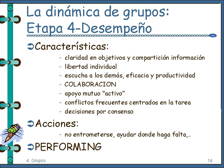 La dinámica de grupos: Etapa 4 -Desempeño Ü Características: – – – – claridad