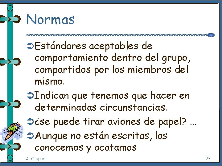 Normas Ü Estándares aceptables de comportamiento dentro del grupo, compartidos por los miembros del