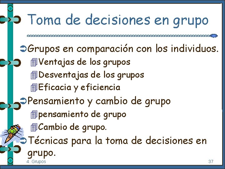 Toma de decisiones en grupo Ü Grupos en comparación con los individuos. 4 Ventajas