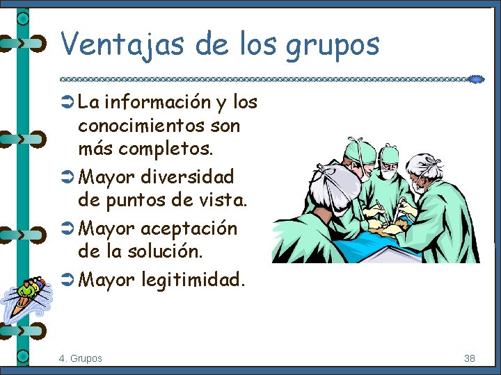 Ventajas de los grupos Ü La información y los conocimientos son más completos. Ü