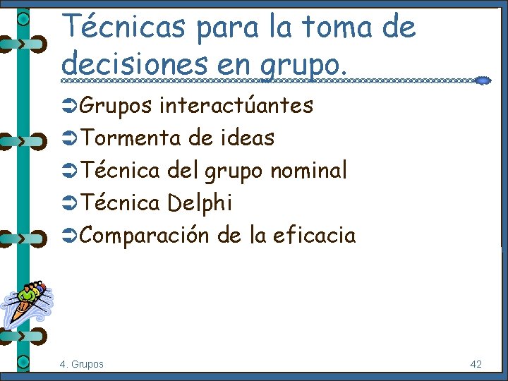 Técnicas para la toma de decisiones en grupo. Ü Grupos interactúantes Ü Tormenta de