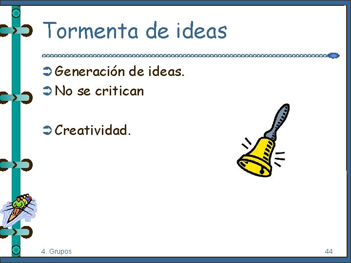 Tormenta de ideas Ü Generación de ideas. Ü No se critican Ü Creatividad. 4.