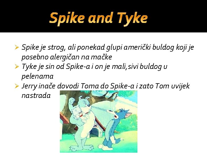 Spike je strog, ali ponekad glupi američki buldog koji je posebno alergičan na mačke