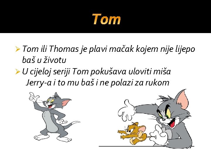 Ø Tom ili Thomas je plavi mačak kojem nije lijepo baš u životu Ø