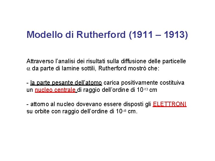 Modello di Rutherford (1911 – 1913) Attraverso l’analisi dei risultati sulla diffusione delle particelle