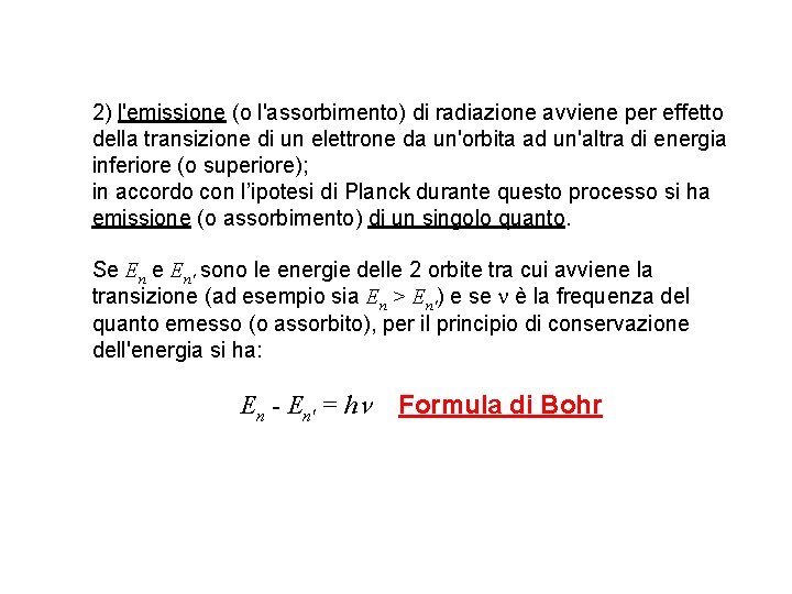 2) l'emissione (o l'assorbimento) di radiazione avviene per effetto della transizione di un elettrone