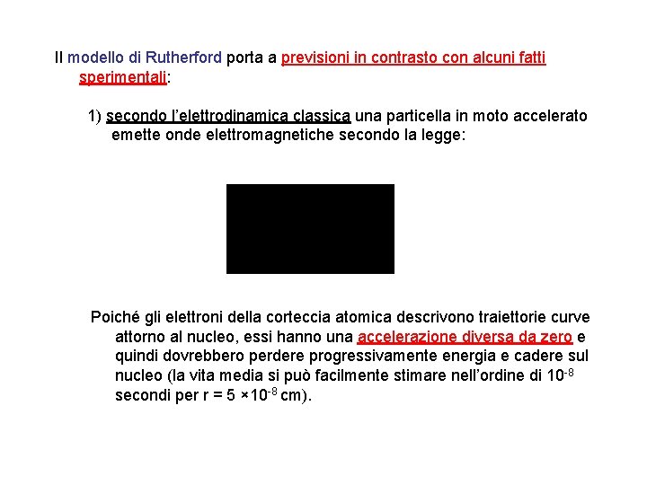 Il modello di Rutherford porta a previsioni in contrasto con alcuni fatti sperimentali: 1)