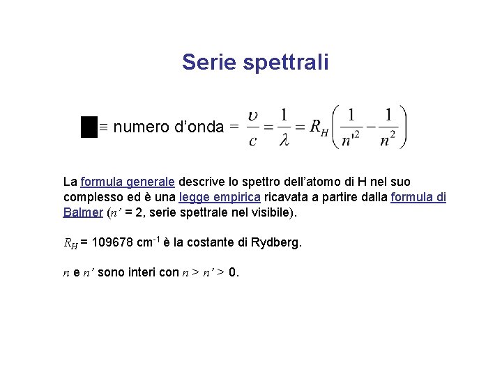 Serie spettrali ≡ numero d’onda = La formula generale descrive lo spettro dell’atomo di