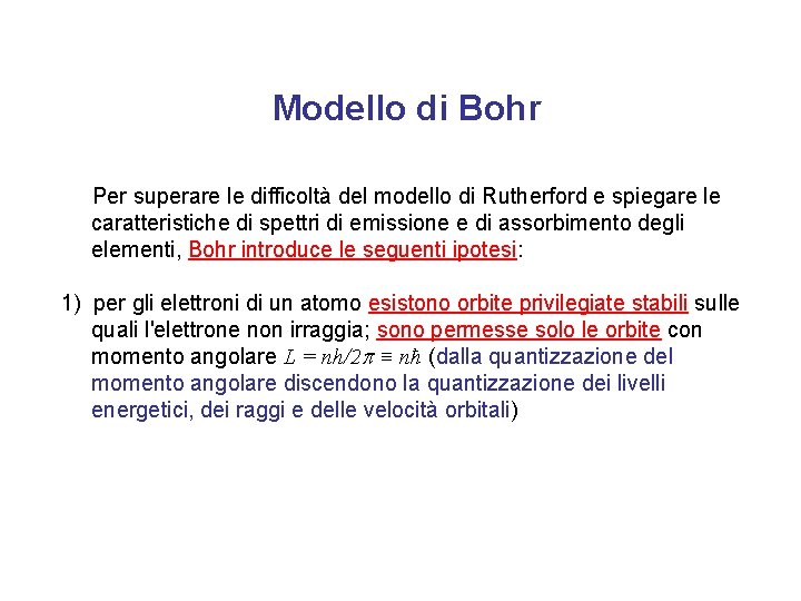 Modello di Bohr Per superare le difficoltà del modello di Rutherford e spiegare le