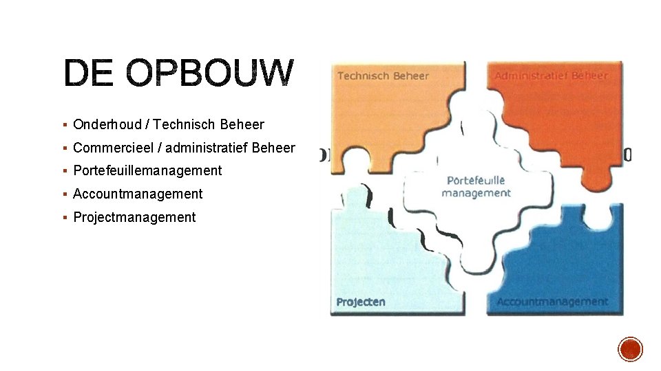 § Onderhoud / Technisch Beheer § Commercieel / administratief Beheer § Portefeuillemanagement § Accountmanagement