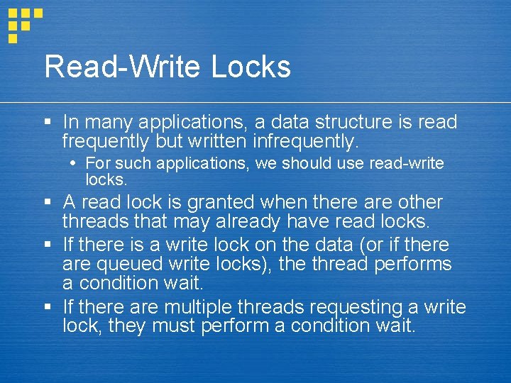 Read-Write Locks § In many applications, a data structure is read frequently but written