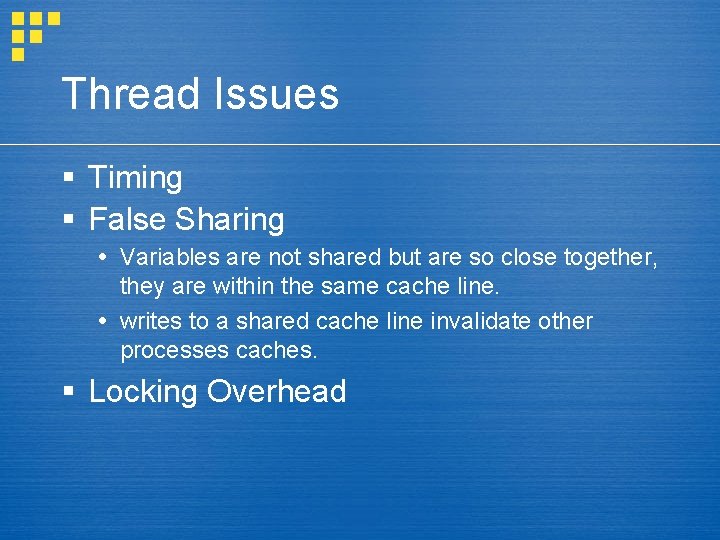 Thread Issues § Timing § False Sharing Variables are not shared but are so