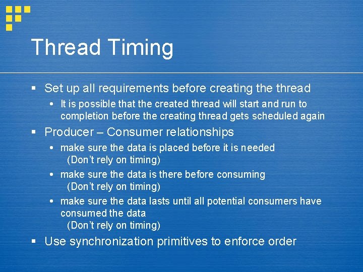 Thread Timing § Set up all requirements before creating the thread It is possible