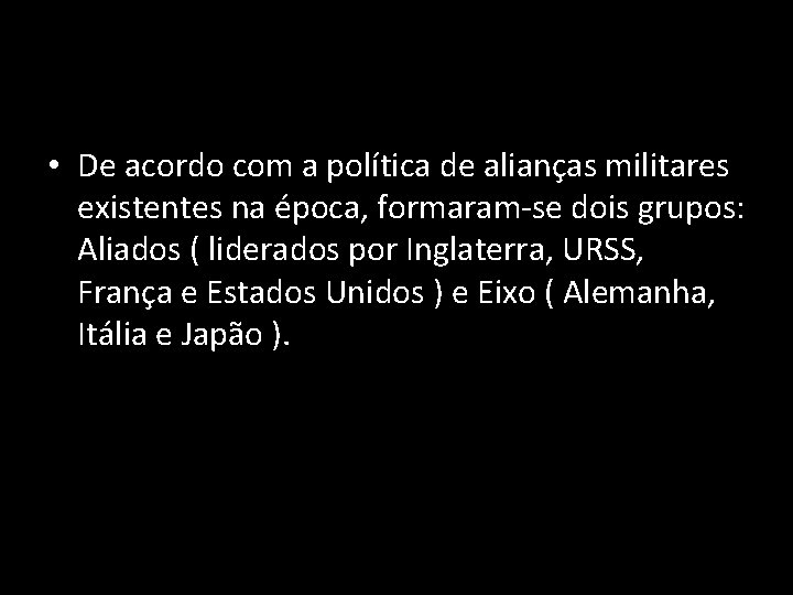  • De acordo com a política de alianças militares existentes na época, formaram-se