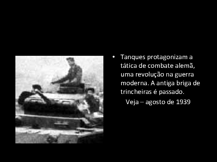  • Tanques protagonizam a tática de combate alemã, uma revolução na guerra moderna.