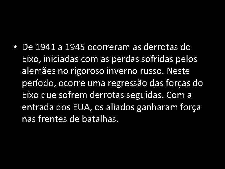  • De 1941 a 1945 ocorreram as derrotas do Eixo, iniciadas com as