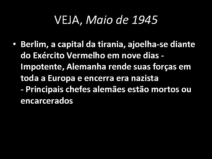 VEJA, Maio de 1945 • Berlim, a capital da tirania, ajoelha-se diante do Exército