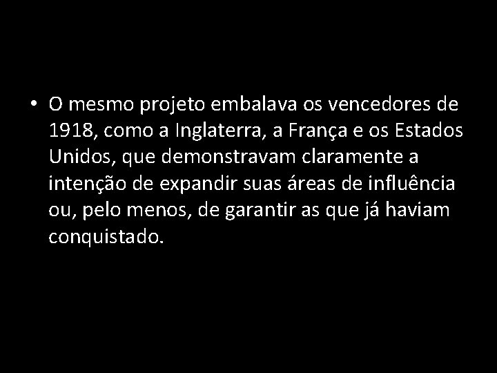  • O mesmo projeto embalava os vencedores de 1918, como a Inglaterra, a