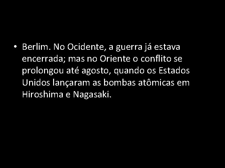  • Berlim. No Ocidente, a guerra já estava encerrada; mas no Oriente o