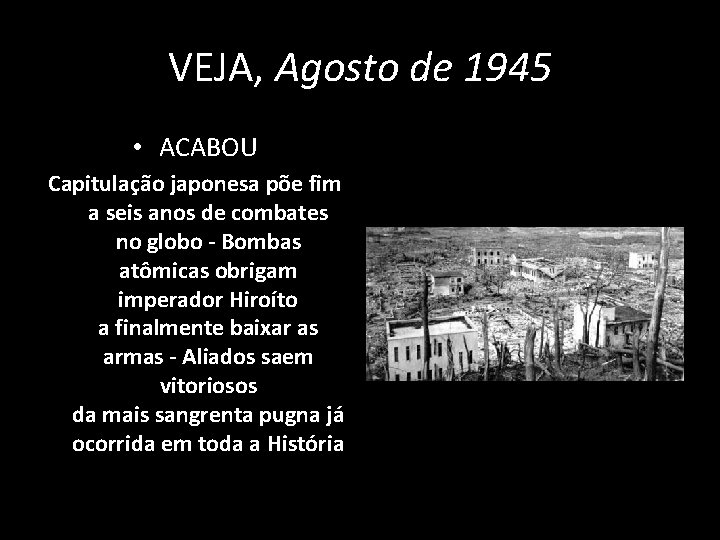 VEJA, Agosto de 1945 • ACABOU Capitulação japonesa põe fim a seis anos de