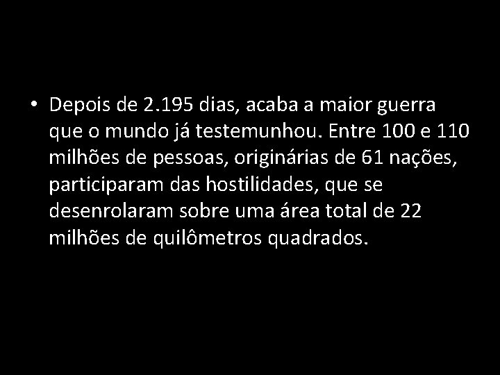  • Depois de 2. 195 dias, acaba a maior guerra que o mundo