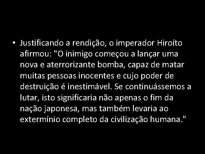  • Justificando a rendição, o imperador Hiroíto afirmou: "O inimigo começou a lançar