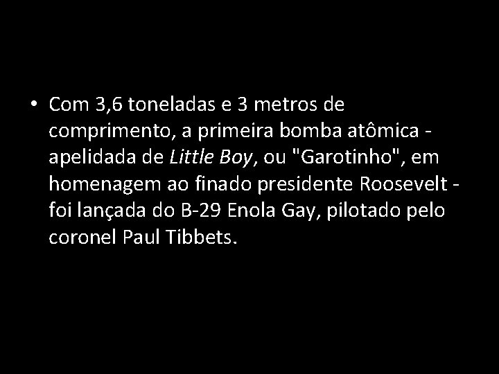  • Com 3, 6 toneladas e 3 metros de comprimento, a primeira bomba