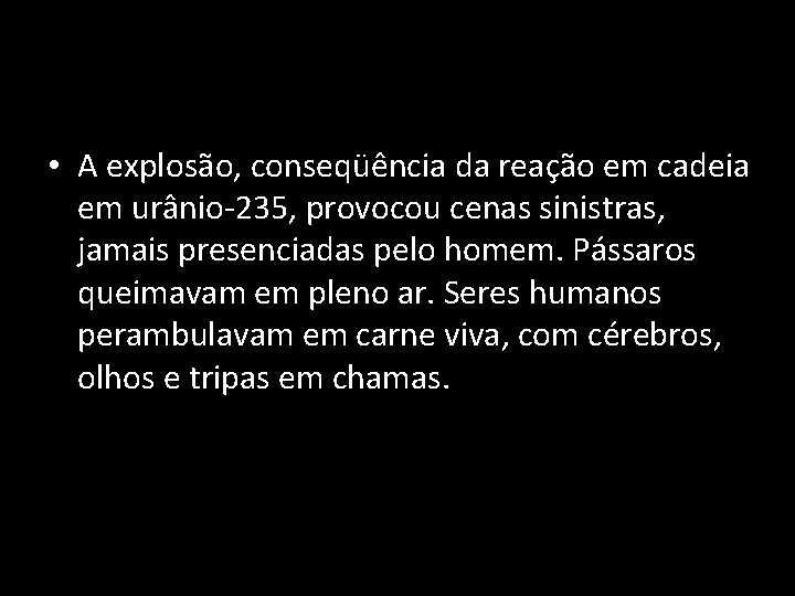  • A explosão, conseqüência da reação em cadeia em urânio-235, provocou cenas sinistras,