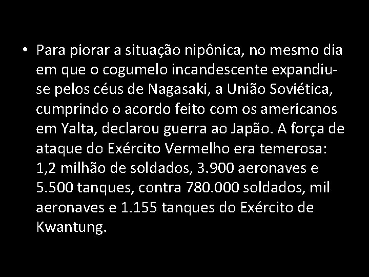  • Para piorar a situação nipônica, no mesmo dia em que o cogumelo